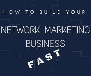 The Fastest Way To Build A Network Marketing Business