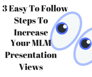 3 Easy To Follow Steps To Increase Your MLM Presentation Views